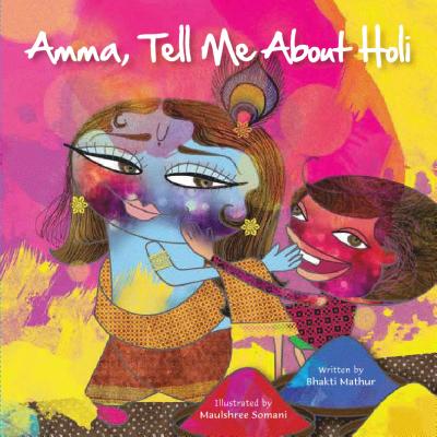 Amma Tell Me about Holi! - Bhakti Mathur