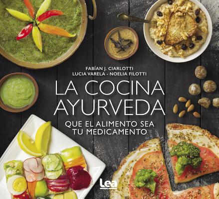 La Cocina Ayurveda: Que El Alimento Sea Tu Medicamento - Fabian Ciarlotti