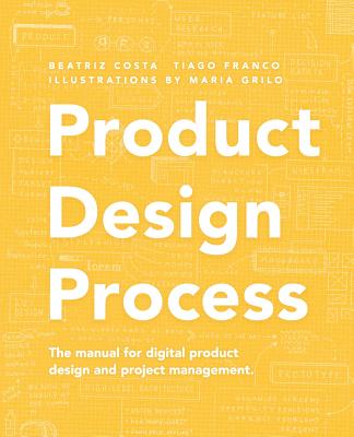 Product Design Process: The manual for Digital Product Design and Product Management - Tiago Franco