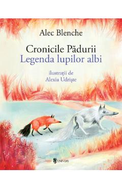 Coperta cărții 'Cronicile padurii. Legenda lupilor albi - Alec Blenche'