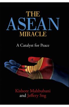 Coperta cărții 'The ASEAN Miracle: A Catalyst for Peace - Kishore Mahbubani'