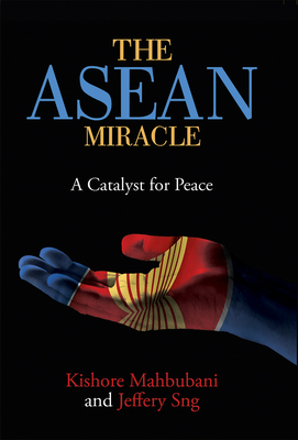 The ASEAN Miracle: A Catalyst for Peace - Kishore Mahbubani