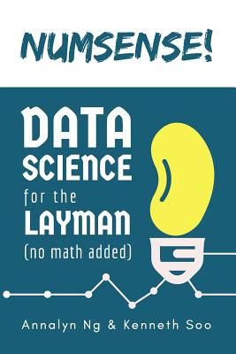 Numsense! Data Science for the Layman: No Math Added - Kenneth Soo
