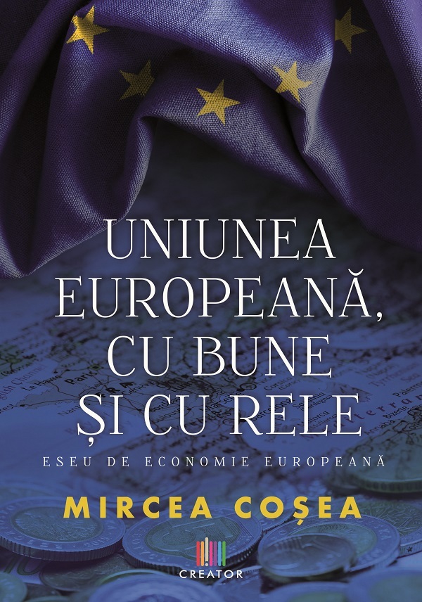 Uniunea Europeana, cu bune si cu rele - Mircea Cosea