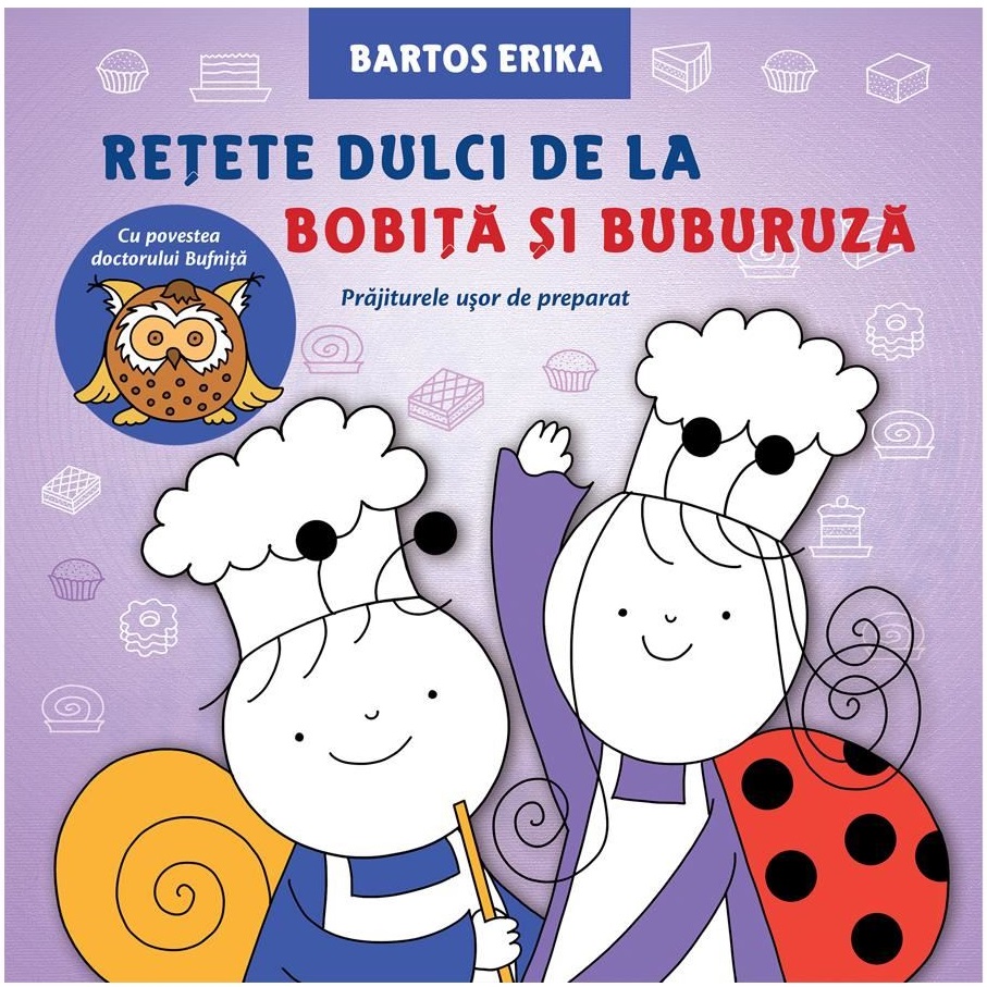 Retete dulci de la Bobita si Buburuza - Bartos Erika