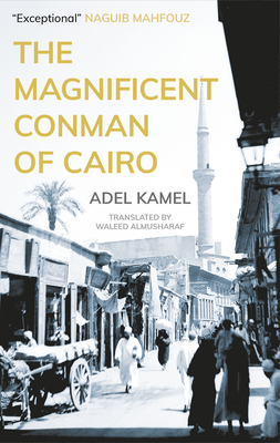The Magnificent Conman of Cairo - Adel Kamel