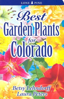 Best Garden Plants for Colorado - Betsy Lendhorff