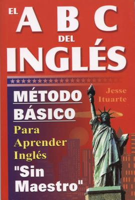 El ABC del Ingles: Maetodo Baasico Para Aprender Inglaes Sin Maestro - Jesse Ituarte
