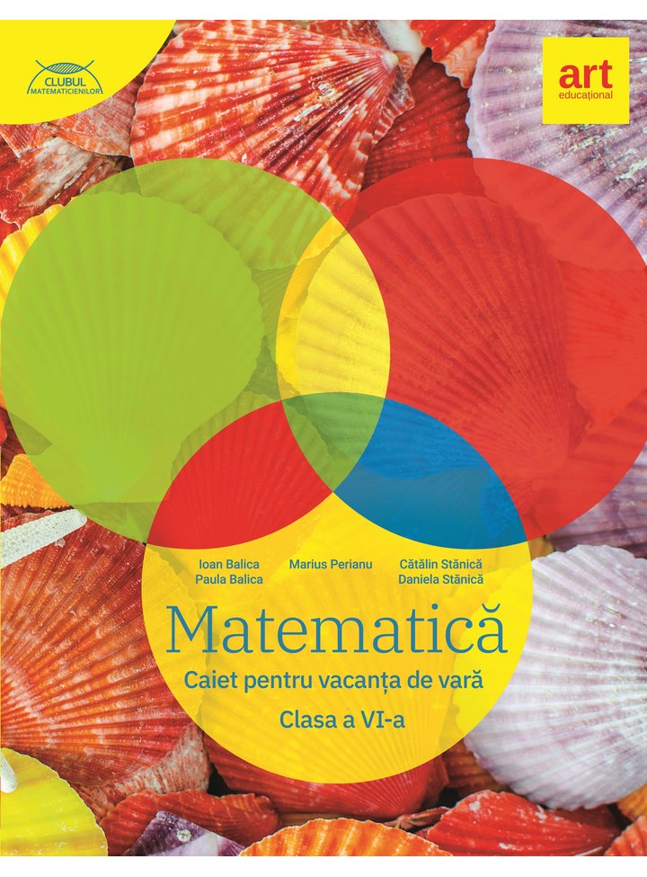 Matematica - Clasa 6 - Caiet pentru vacanta de vara - Marius Perianu, Catalin Stanica, Daniela Stanica