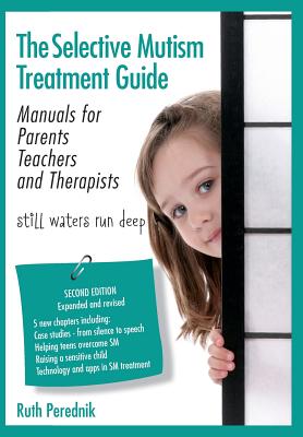The Selective Mutism Treatment Guide: Manuals for Parents Teachers and Therapists. Second Edition: Still waters run deep - Ruth Perednik