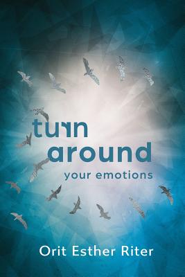 Turn Around Your Emotions - Orit Esther Riter