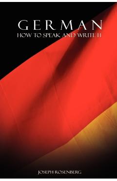 German: How to Speak and Write It - Joseph Rosenberg