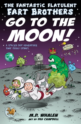 The Fantastic Flatulent Fart Brothers Go to the Moon!: A Spaced Out SciFi Adventure that Truly Stinks; US edition - M. D. Whalen