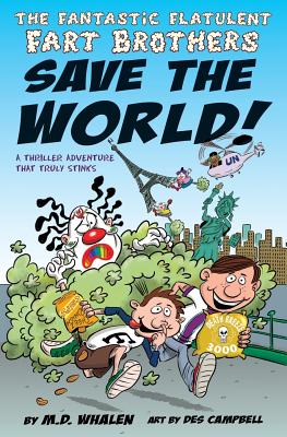 The Fantastic Flatulent Fart Brothers Save the World!: A Thriller Adventure that Truly Stinks; US edition - M. D. Whalen