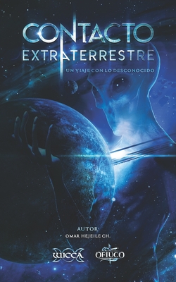 Contacto Extraterrestre: Un viaje con lo desconocido - Omar Hejeile