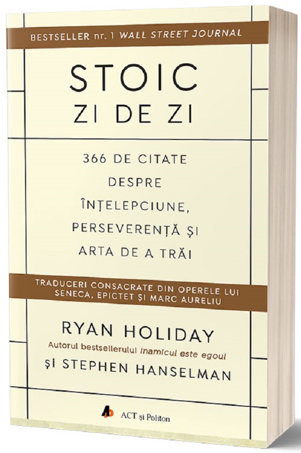 Stoic zi de zi: 366 de citate despre intelepciune, perseverenta si arta de a trai - Ryan Holiday, Stephen Hanselman