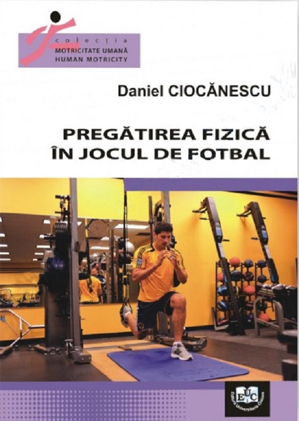 Pregatirea fizica in jocul de fotbal - Daniel Ciocanescu
