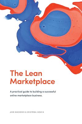 The Lean Marketplace: a Practical Guide to Building a Successful Online Marketplace Business - Cristobal Gracia