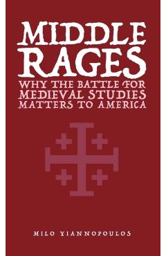 Middle Rages: Why The Battle For Medieval Studies Matters To America - Milo Yiannopoulos