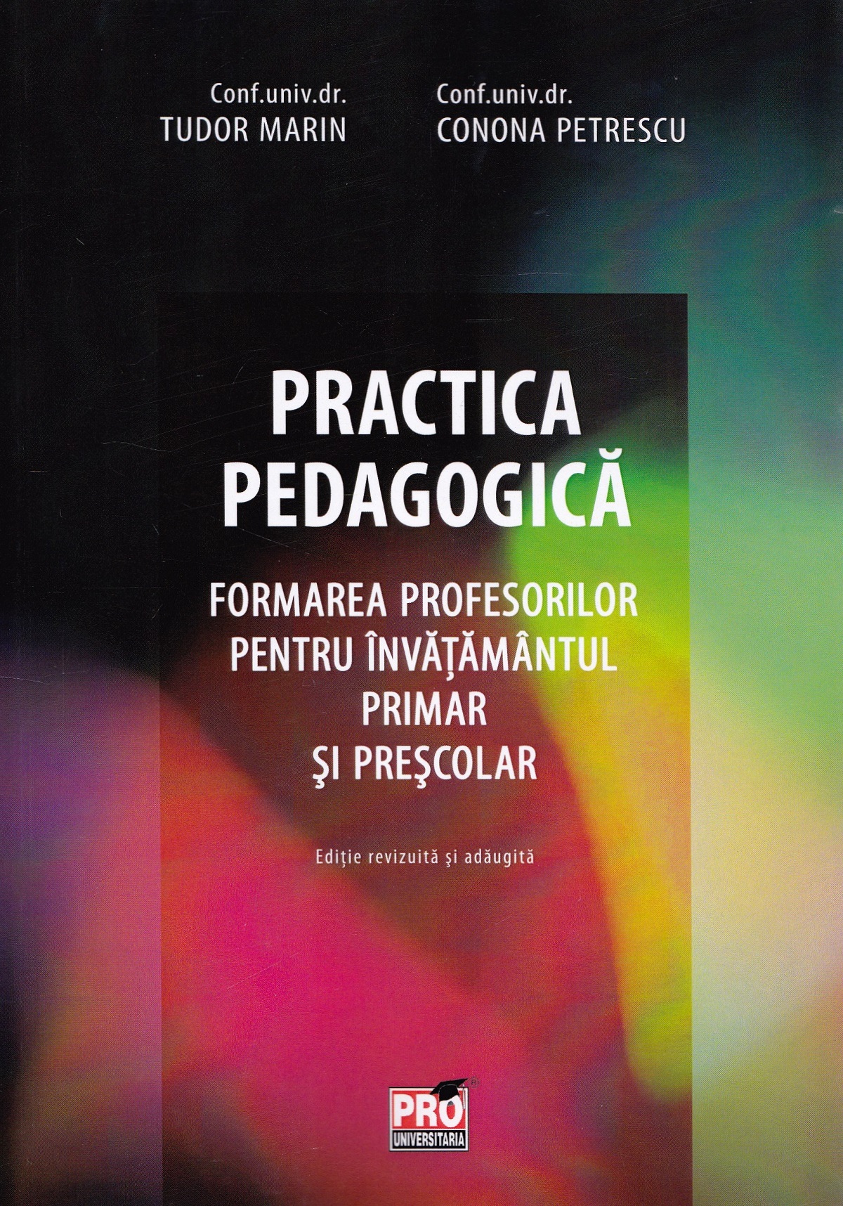 Practica pedagogica. Formarea profesorilor pentru invatamantul primar si prescolar - Tudor Marin, Conona Petrescu