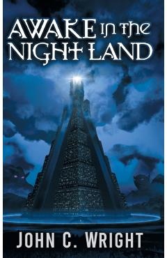 Awake in the Night Land - John C. Wright