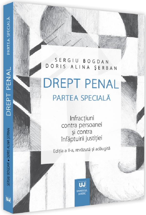 Drept penal. Partea speciala. Infractiuni contra persoanei si contra infaptuirii justitiei Ed.2 - Sergiu Bogdan , Doris Alina Serban