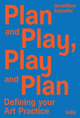 Plan and Play, Play and Plan: Defining Your Art Practice - Janwillem Schrofer