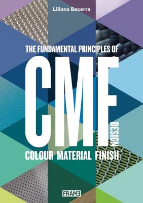 Cmf Design: The Fundamental Principles of Colour, Material and Finish Design - Liliana Becerra