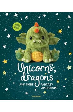 Unicorns, Dragons and More Fantasy Amigurumi: Bring 14 Magical Characters to Life! - Amigurumipatterns Net