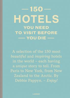 150 Hotels You Need to Visit Before You Die - Debbie Pappyn