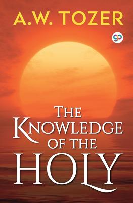 The Knowledge of the Holy - A. W. Tozer