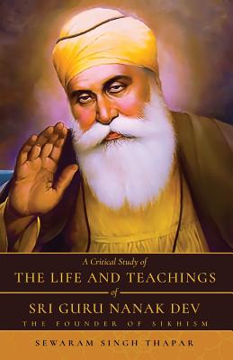 A Critical Study of The Life and Teachings of Sri Guru Nanak Dev - Sewaram Thapar