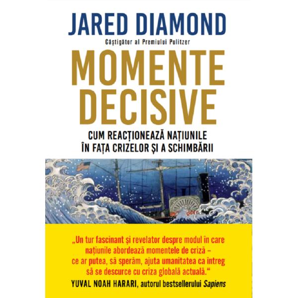 Momente decisive. Cum reactioneaza natiunile in fata crizelor si a schimbarii - Jared Diamond