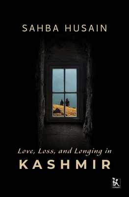 Love, Loss, and Longing in Kashmir - Sahba Husain