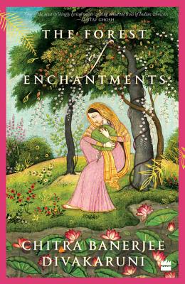 The Forest of Enchantments - Chitra Banerjee Divakaruni