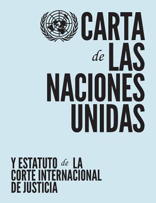 Carta de Las Naciones Unidas y Estatuto de la Corte Internacional de Justicia - United Nations
