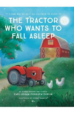 The Tractor Who Wants To Fall Asleep: A New Way of Getting Children to Sleep - Carl-johan Forssn Ehrlin