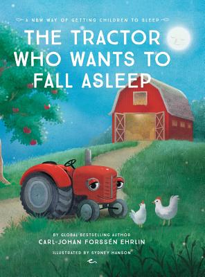 The Tractor Who Wants To Fall Asleep: A New Way of Getting Children to Sleep - Carl-johan Forss�n Ehrlin