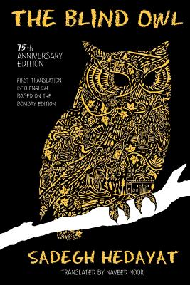 The Blind Owl (Authorized by The Sadegh Hedayat Foundation - First Translation into English Based on the Bombay Edition) - Sadegh Hedayat