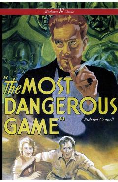 The Most Dangerous Game (Wisehouse Classics Edition) - Richard Connell