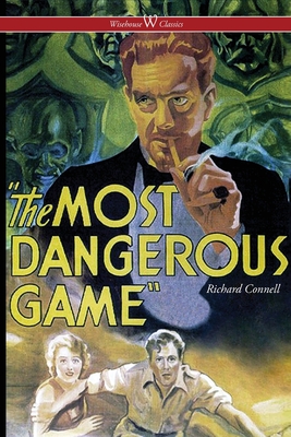 The Most Dangerous Game (Wisehouse Classics Edition) - Richard Connell