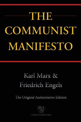 The Communist Manifesto (Chiron Academic Press - The Original Authoritative Edition) - Karl Marx