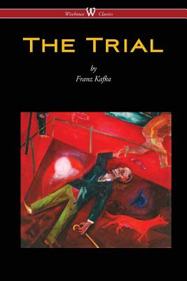 The Trial (Wisehouse Classics Edition) - Franz Kafka