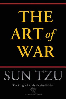 The Art of War (Chiron Academic Press - The Original Authoritative Edition) - Sun Tzu