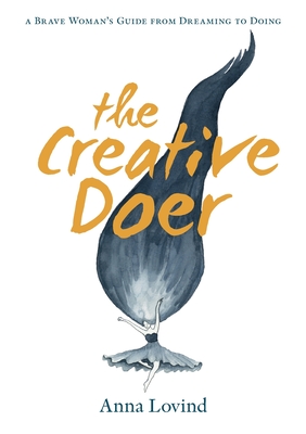 The Creative Doer: A Brave Woman's Guide from Dreaming to Doing - Anna Lovind