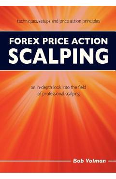 Poza produsului Forex Price Action Scalping: an in-depth look into the field of professional scalping - Bob Volman