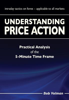 Understanding Price Action: practical analysis of the 5-minute time frame - Bob Volman