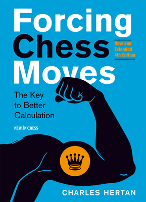 Forcing Chess Moves: The Key to Better Calculation - Charles Hertan