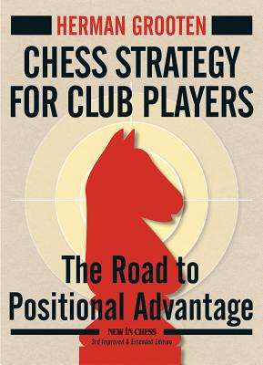 Chess Strategy for Club Players: The Road to Positional Advantage - Herman Grooten