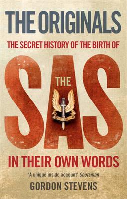 The Originals: The Secret History of the Birth of the SAS: In Their Own Words - Gordon Stevens